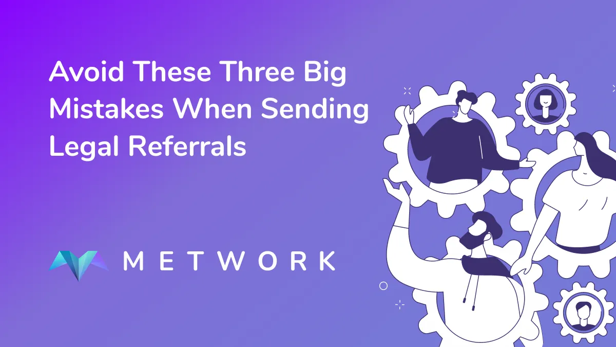 Avoid These Three Big Mistakes When Sending Legal Referrals